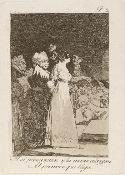 El si pronuncian y la mano alargan Al primero que llega. (They say yes and give their hand to the first comer.) av Francisco de Goya