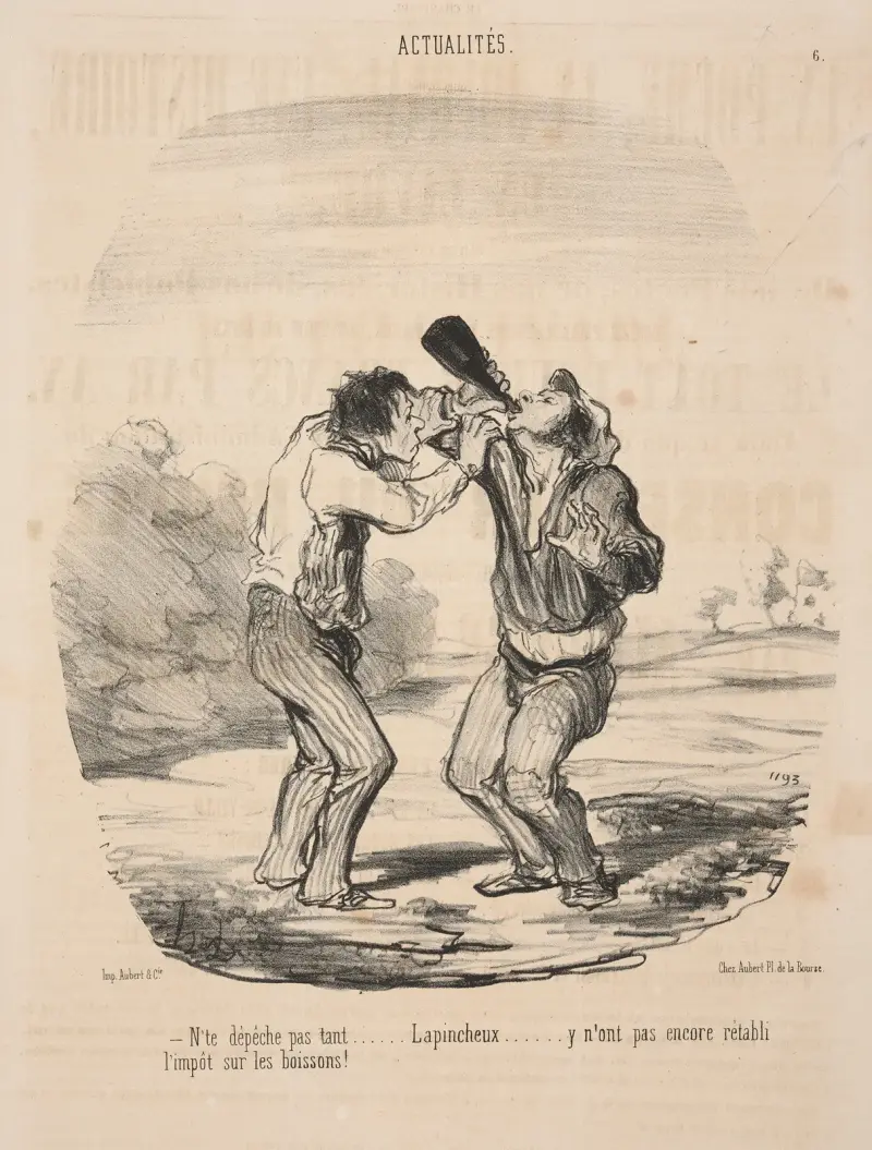 N’te depeche pas tant…. Lapincheux… y n’ont, pas encore retabli l’impot sur les boissons!. av Honoré Daumier